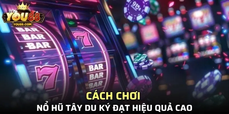 Cách chơi Nổ hũ Tây Du Ký đạt hiệu quả cao