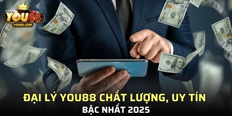 Đại lý YOU88 chất lượng, uy tín bậc nhất 2025