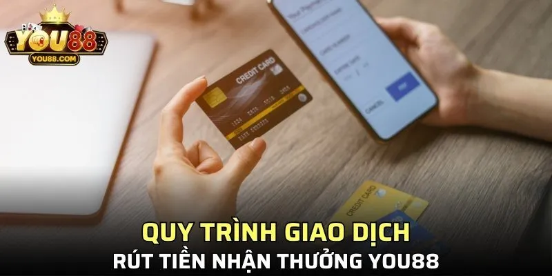 Quy trình giao dịch rút tiền nhận thưởng YOU88