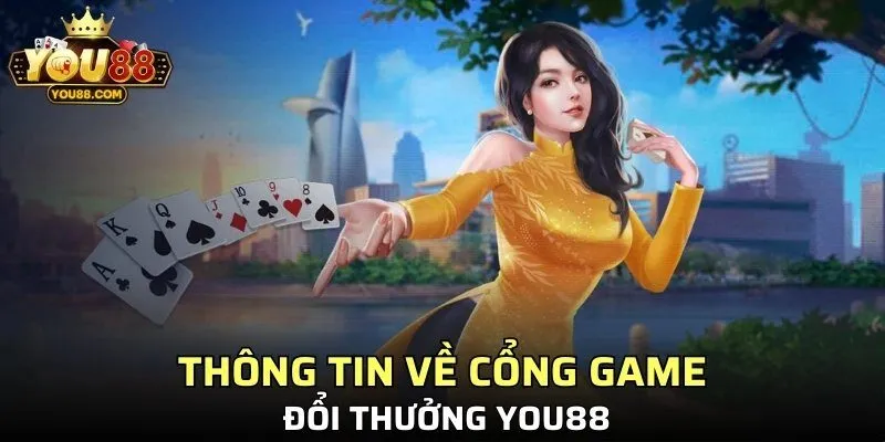 Thông tin về cổng game đổi thưởng YOU88
