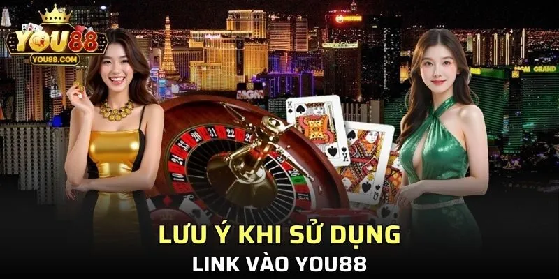 Tổng hợp lưu ý quan trọng khi sử dụng link vào YOU88