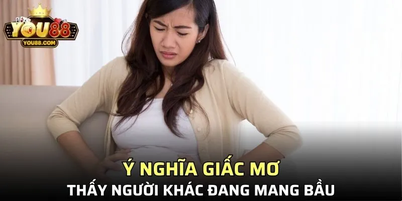 Ý nghĩa khi nằm mơ thấy người khác có bầu từ phân tích YOU88